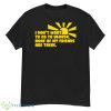 I Don’t Want To Go To Heaven None Of My Friends Are There Shirt - G500 Men’s Classic T-Shirt