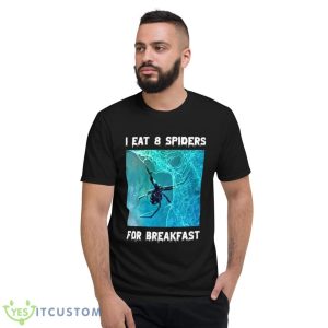 I Eat 8 Spiders For Breakfast Shirt 7 I Eat 8 Spiders For Breakfast Shirt - Short Sleeve T-Shirt