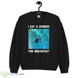 I Eat 8 Spiders For Breakfast Shirt 8 I Eat 8 Spiders For Breakfast Shirt - Unisex Crewneck Sweatshirt