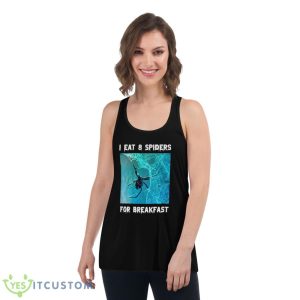 I Eat 8 Spiders For Breakfast Shirt 10 I Eat 8 Spiders For Breakfast Shirt - Women's Flowy Racerback Tank