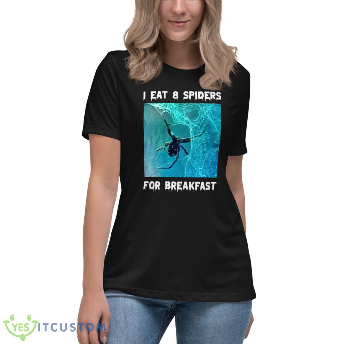 I Eat 8 Spiders For Breakfast Shirt 6 I Eat 8 Spiders For Breakfast Shirt - Women's Relaxed Short Sleeve Jersey Tee