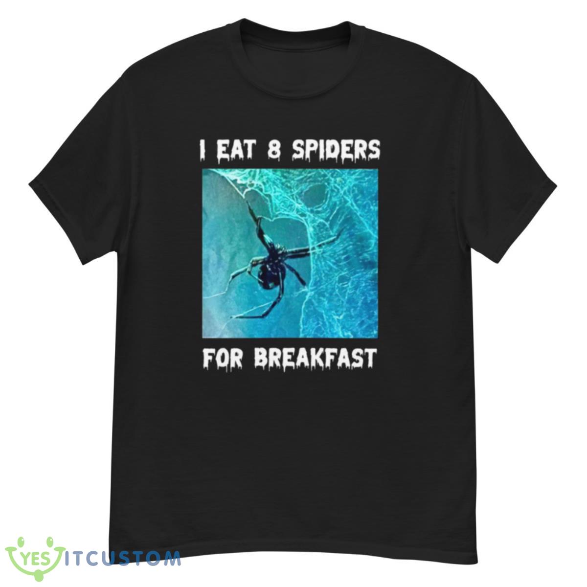 I Eat 8 Spiders For Breakfast Shirt 12 I Eat 8 Spiders For Breakfast Shirt - G500 Men’s Classic T-Shirt