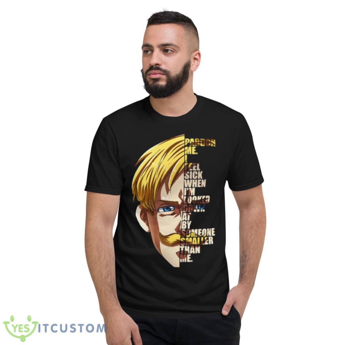 I Feel Sick When I’m Looked Down At By Someone Samller Than Me Escanor Seven Deadly Sins Quote shirt 2 I Feel Sick When I’m Looked Down At By Someone Samller Than Me Escanor Seven Deadly Sins Quote shirt - Short Sleeve T-Shirt