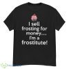 I sell frosting for money I’m a frostitute shirt - G500 Men’s Classic T-Shirt