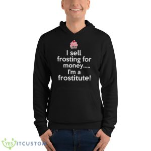 I sell frosting for money I’m a frostitute shirt - Unisex Fleece Pullover Hoodie