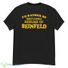I’d rather be watching reruns of seinfeld shirt - G500 Men’s Classic T-Shirt