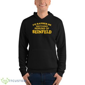 I’d rather be watching reruns of seinfeld shirt 9 I’d rather be watching reruns of seinfeld shirt - Unisex Fleece Pullover Hoodie