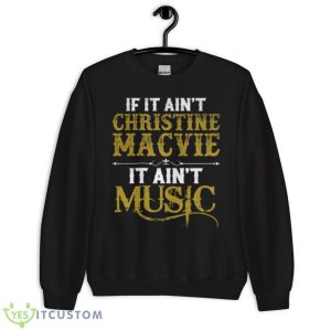 If It Ain’t Christine Mcvie It Ain’t Music Retro Vintage shirt - Unisex Crewneck Sweatshirt