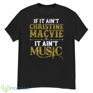 If It Ain’t Christine Mcvie It Ain’t Music Retro Vintage shirt - G500 Men’s Classic T-Shirt