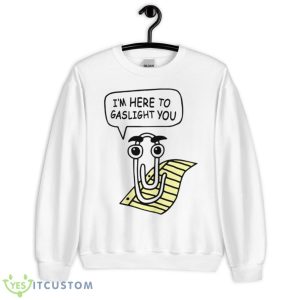 I’m here to gaslight you shirt - Unisex Heavy Blend Crewneck Sweatshirt