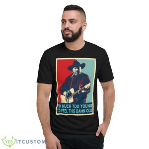 I’m Much Too Young To Feel This Damn Old Garth Brooks Hope Art shirt - Short Sleeve T-Shirt