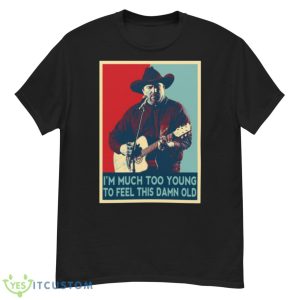 I’m Much Too Young To Feel This Damn Old Garth Brooks Hope Art shirt - G500 Men’s Classic T-Shirt