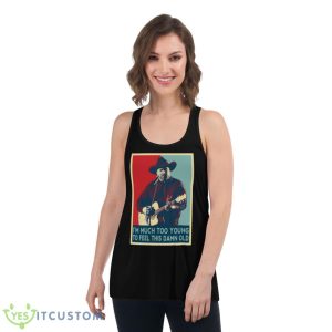 I’m Much Too Young To Feel This Damn Old Garth Brooks Hope Art shirt - Women's Flowy Racerback Tank