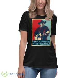 I’m Much Too Young To Feel This Damn Old Garth Brooks Hope Art shirt - Women's Relaxed Short Sleeve Jersey Tee