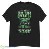 I’m Tow Truck Operator Of Course I’m Crazy Do You Think A Sane Person Would Do This Job Shirt - G500 Men’s Classic T-Shirt