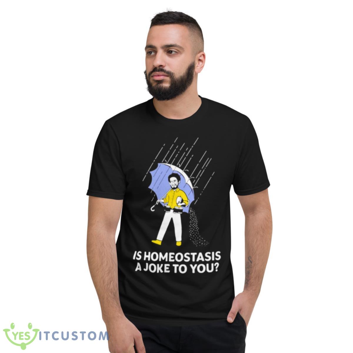 Is homeostasis a joke to you dr. glaucomflecken T shirt rDS 7 Is homeostasis a joke to you dr. glaucomflecken T shirt rDS - Short Sleeve T-Shirt