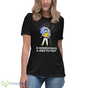 Is homeostasis a joke to you dr. glaucomflecken T shirt rDS - Women's Relaxed Short Sleeve Jersey Tee