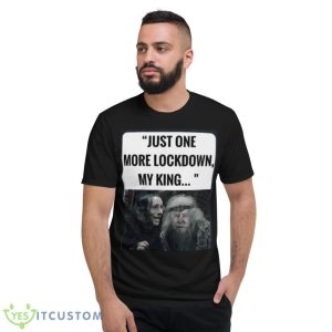 Just one more lockdown my king T shirt - Short Sleeve T-Shirt
