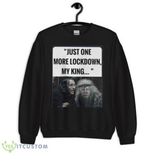 Just one more lockdown my king T shirt - Unisex Crewneck Sweatshirt