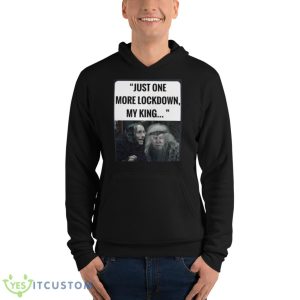 Just one more lockdown my king T shirt - Unisex Fleece Pullover Hoodie