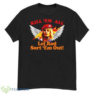 Kill Em All Let Rod Sort Em Out Rod Stewart shirt - G500 Men’s Classic T-Shirt