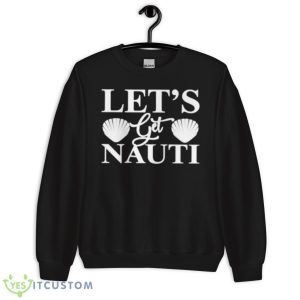 let’s get Nauti shirt - Unisex Crewneck Sweatshirt