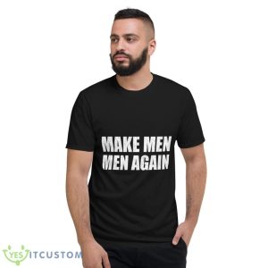 Make Men Men Aagain Shirt - Short Sleeve T-Shirt