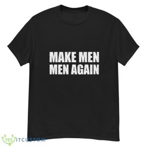 Make Men Men Aagain Shirt - G500 Men’s Classic T-Shirt