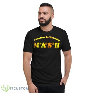 Mash Matters Podcast I’d Rather Be Watching Mash Shirt - Short Sleeve T-Shirt