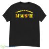 Mash Matters Podcast I’d Rather Be Watching Mash Shirt - G500 Men’s Classic T-Shirt