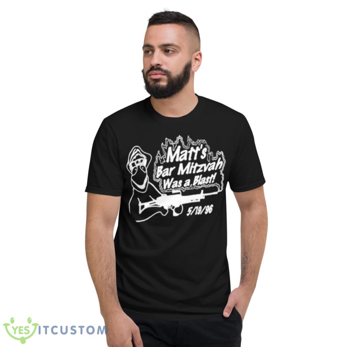 Matt’s bar mitzvah was a blast Shirt 7 Matt’s bar mitzvah was a blast Shirt - Short Sleeve T-Shirt