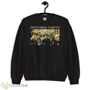 More Than You Think You Are Matchbox Twenty shirt - Unisex Crewneck Sweatshirt