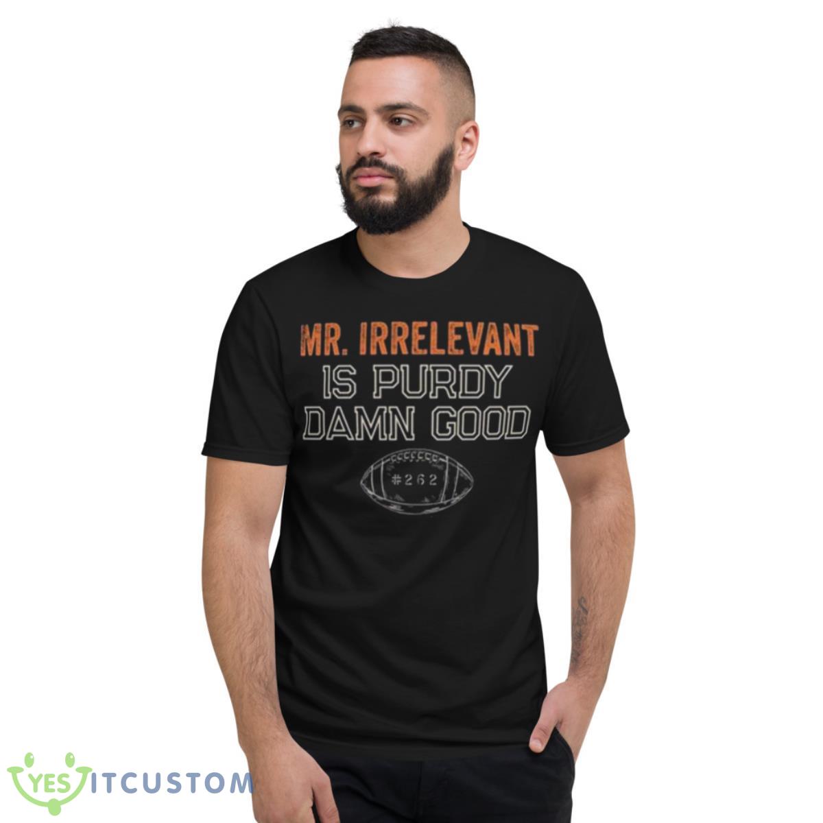 Mr Irrelevant is Purdy Damn Good 262 shirt 7 Mr Irrelevant is Purdy Damn Good 262 shirt - Short Sleeve T-Shirt
