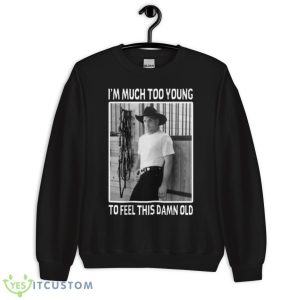Much Too Young Garth Brooks shirt - Unisex Crewneck Sweatshirt