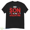 My Son Is My Valentine Funny Mom Dad Valentine’s Day Shirt - G500 Men’s Classic T-Shirt