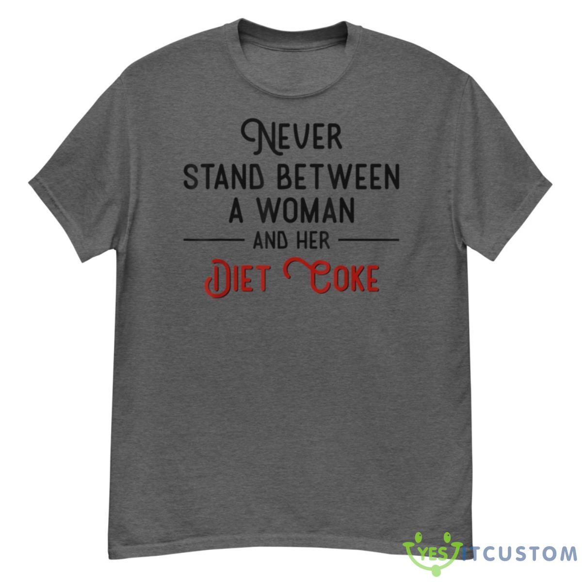 Never Stand Between A Woman And Her Diet Coke Shirt 22 Never Stand Between A Woman And Her Diet Coke Shirt Product Photo 1
