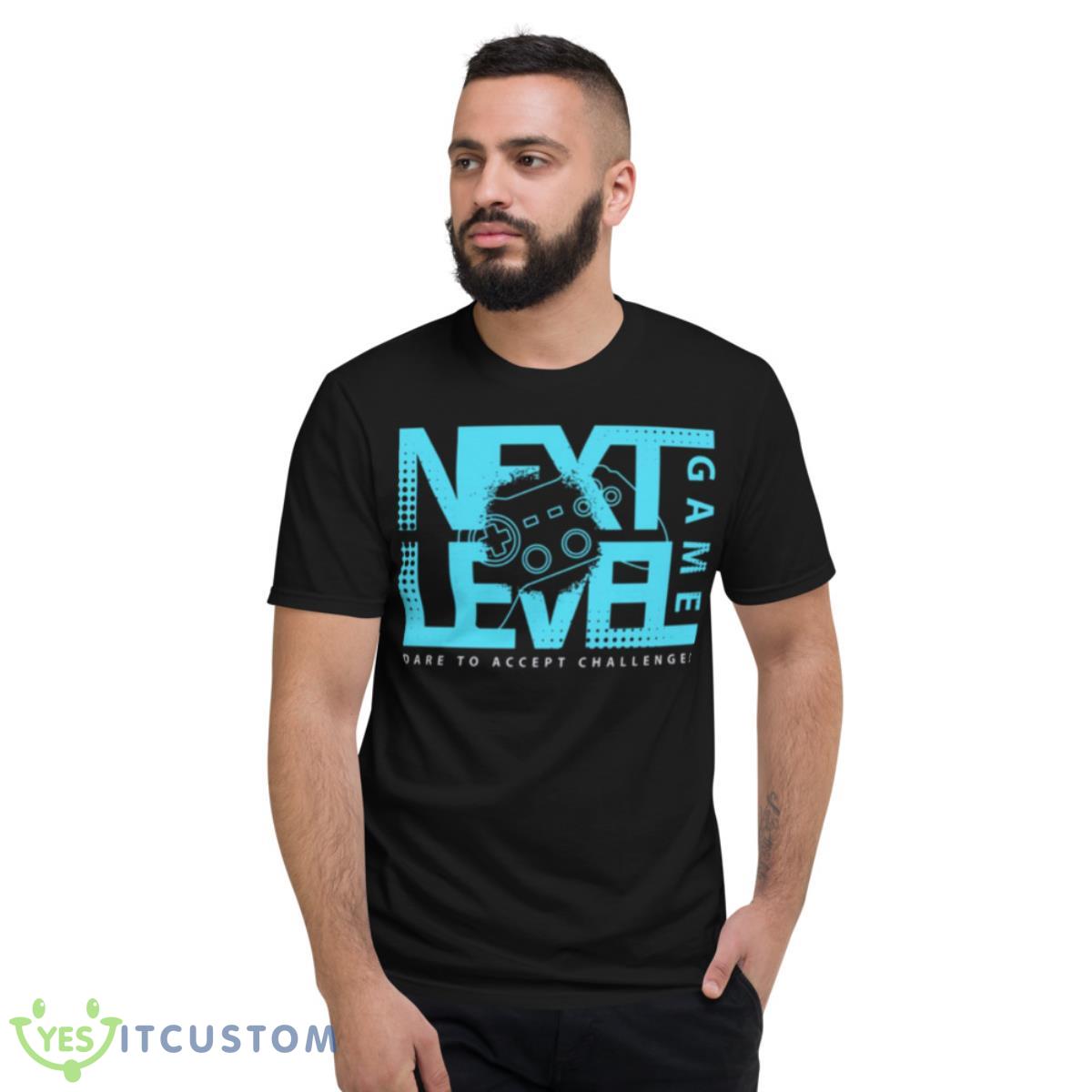 Next Level Game Truth Or Dare To Accept Challenges shirt 2 Next Level Game Truth Or Dare To Accept Challenges shirt - Short Sleeve T-Shirt