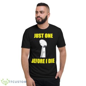 NFL Just One Before I Die Shirt 7 NFL Just One Before I Die Shirt - Short Sleeve T-Shirt