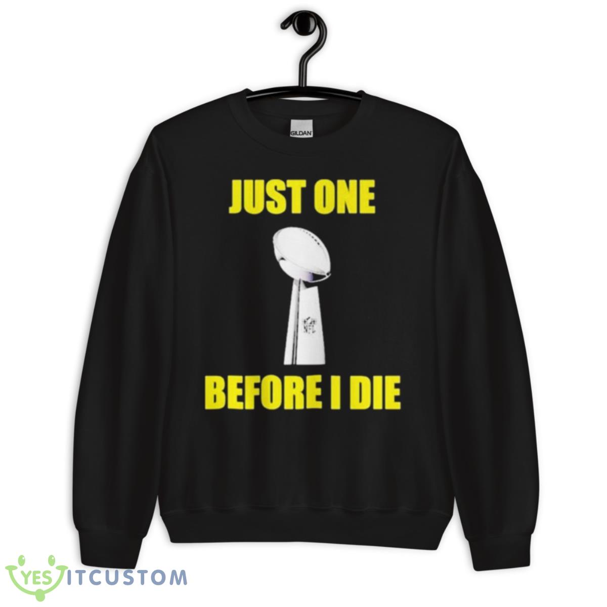 NFL Just One Before I Die Shirt 3 NFL Just One Before I Die Shirt - Unisex Crewneck Sweatshirt
