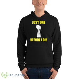 NFL Just One Before I Die Shirt 9 NFL Just One Before I Die Shirt - Unisex Fleece Pullover Hoodie