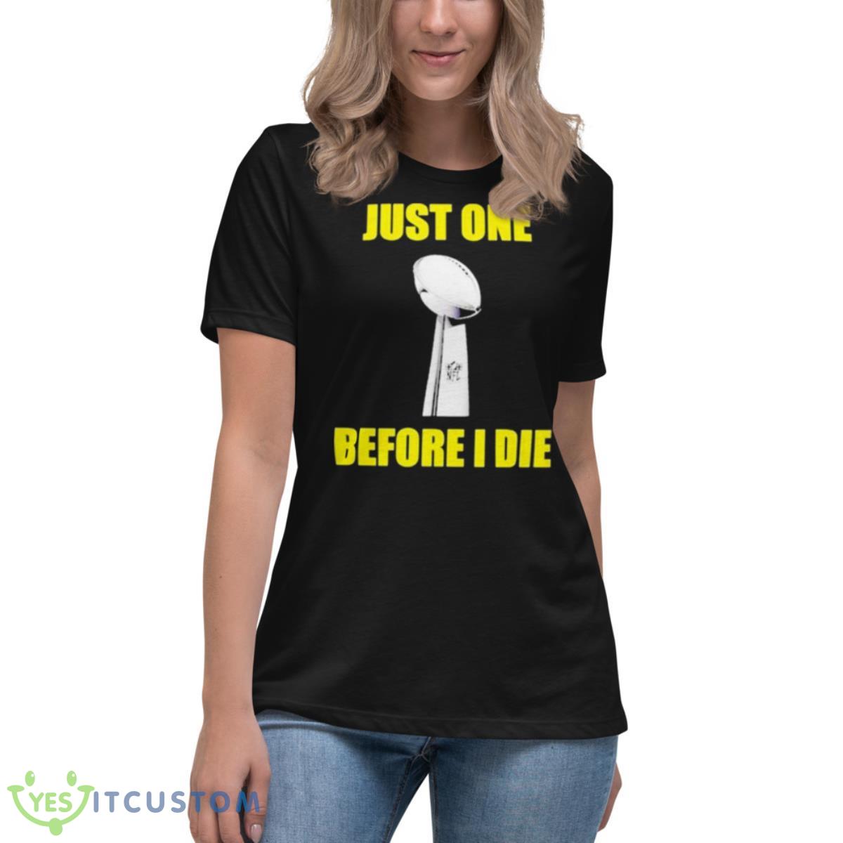 NFL Just One Before I Die Shirt 6 NFL Just One Before I Die Shirt - Women's Relaxed Short Sleeve Jersey Tee