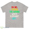 Oh no I picked the wrong white elephant gift 2022 shirt - 500 Men’s Classic Tee Gildan
