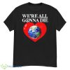 Online Ceramics We’re All Gonna Die Shirt - G500 Men’s Classic T-Shirt