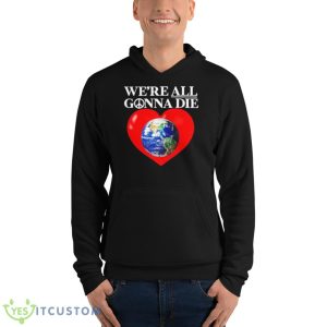 Online Ceramics We’re All Gonna Die Shirt 9 Online Ceramics We’re All Gonna Die Shirt - Unisex Fleece Pullover Hoodie