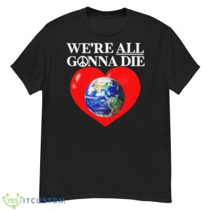 Online Ceramics We’re All Gonna Die Shirt - G500 Men’s Classic T-Shirt