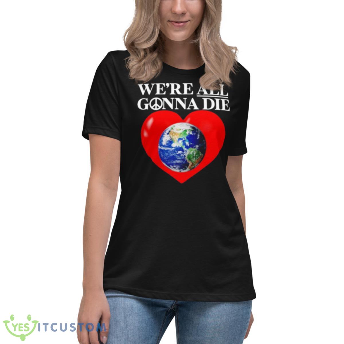 Online Ceramics We’re All Gonna Die Shirt 6 Online Ceramics We’re All Gonna Die Shirt - Women's Relaxed Short Sleeve Jersey Tee