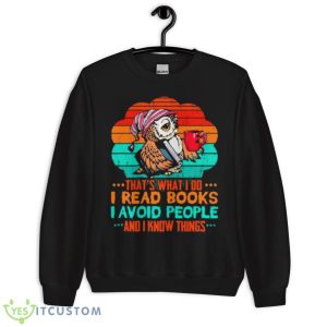 Owl That’s What I Do I Read Books I Avoid People And I Know Things Shirt 8 Owl That’s What I Do I Read Books I Avoid People And I Know Things Shirt - Unisex Crewneck Sweatshirt