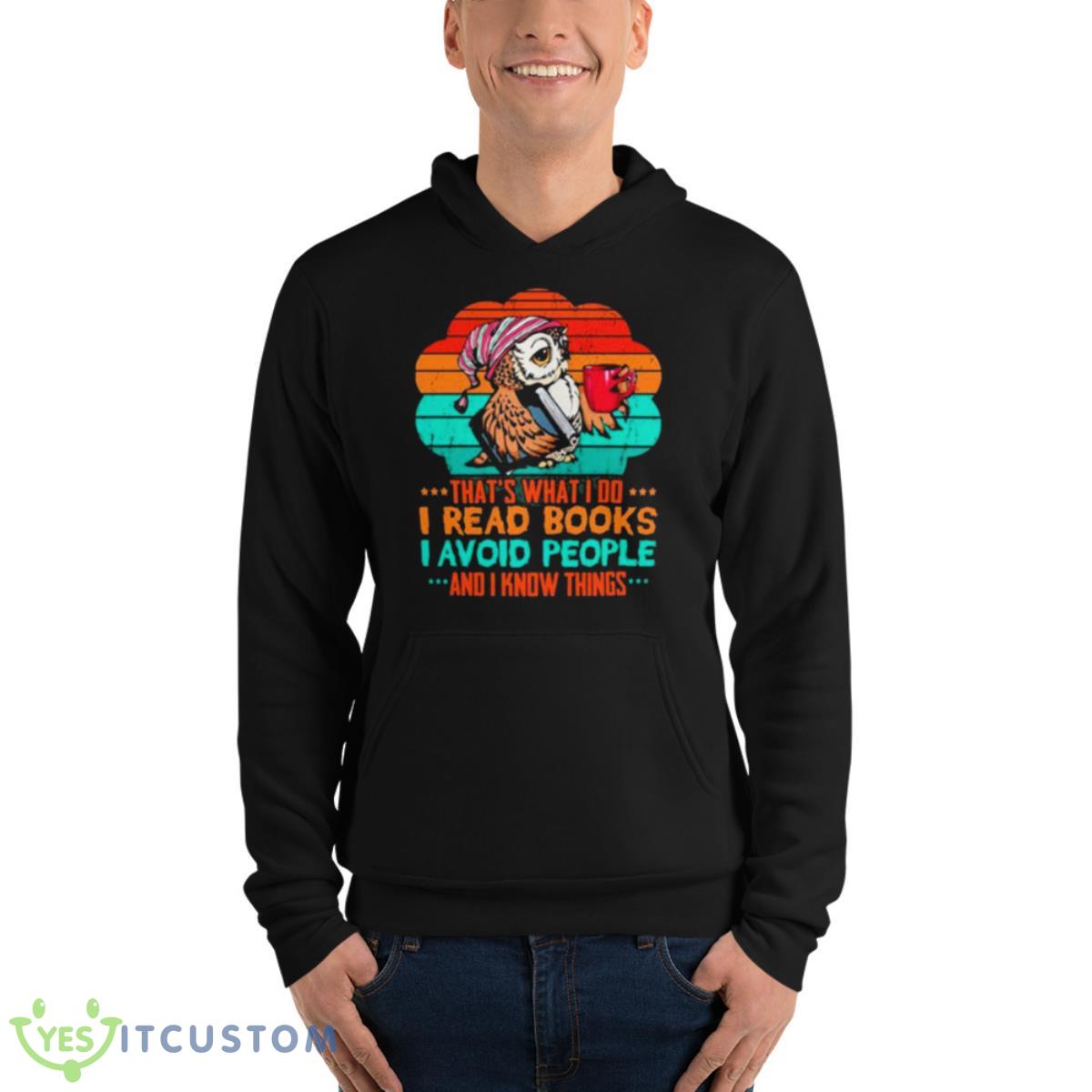 Owl That’s What I Do I Read Books I Avoid People And I Know Things Shirt 4 Owl That’s What I Do I Read Books I Avoid People And I Know Things Shirt - Unisex Fleece Pullover Hoodie