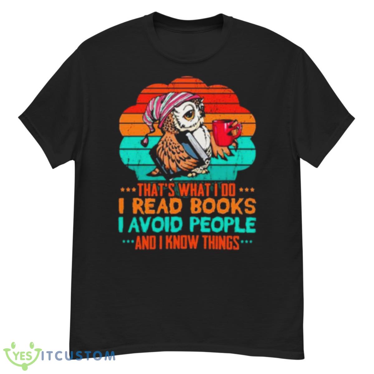 Owl That’s What I Do I Read Books I Avoid People And I Know Things Shirt 6 Owl That’s What I Do I Read Books I Avoid People And I Know Things Shirt - G500 Men’s Classic T-Shirt