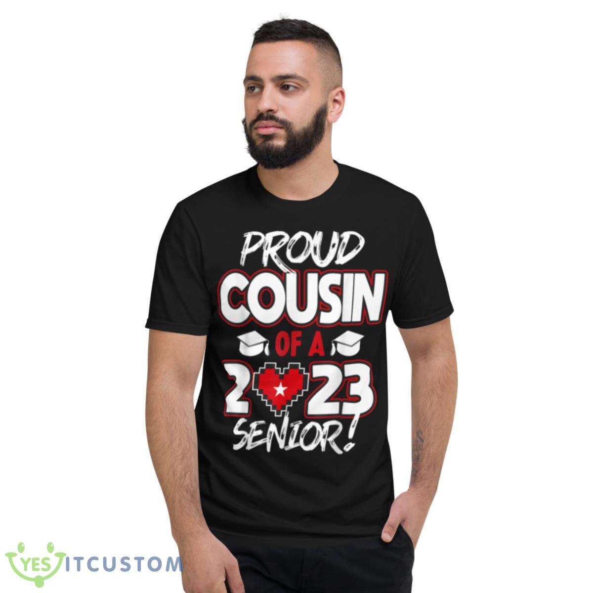 Proud Cousin of a 2023 Senior 2023 Class of 2023 Senior Year Shirt 2 Proud Cousin of a 2023 Senior 2023 Class of 2023 Senior Year Shirt - Short Sleeve T-Shirt